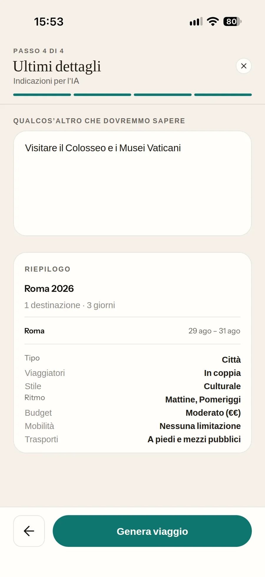 L’ultimo passo dell’assistente creando un viaggio: il riepilogo di Roma
                    2026 — 3 giorni, dal 29 al 31 agosto, in coppia, stile culturale,
                    budget moderato, a piedi e con i mezzi — con la nota per l’IA già
                    scritta (visitare il Colosseo e i Musei Vaticani) e il pulsante Genera
                    viaggio sotto.