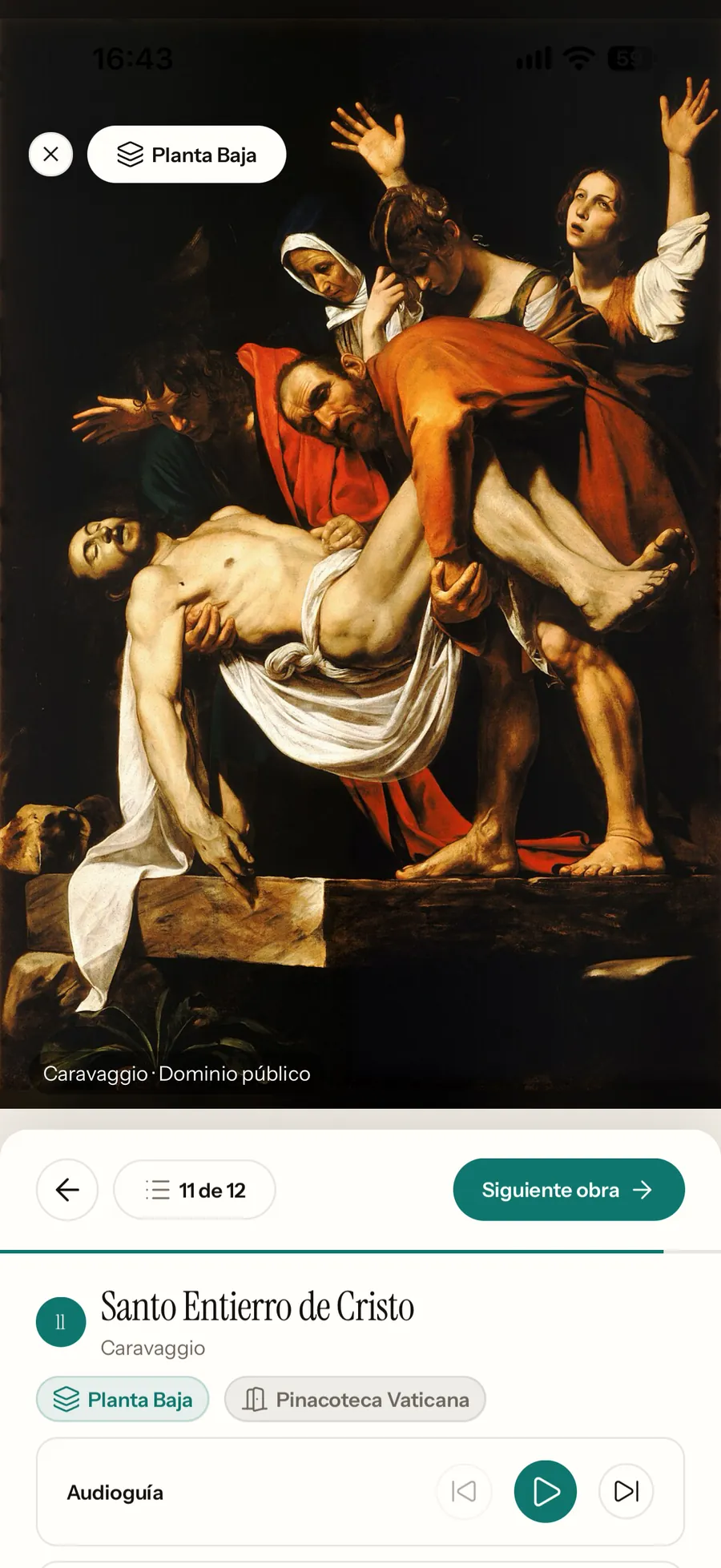 El Santo Entierro de Cristo dentro de la Pinacoteca Vaticana: la foto
                    del cuadro ocupando la pantalla, con su crédito «Caravaggio · Dominio
                    público» abajo; debajo, obra 11 de 12, el botón Siguiente obra, el
                    título con su autor, las píldoras Planta Baja y Pinacoteca Vaticana,
                    y la audioguía.